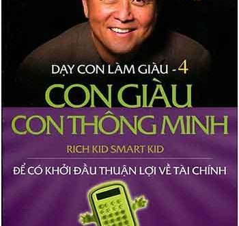 Dạy Con làm giàu 4: Con giàu con thông minh - Robert T.Kiyosaki